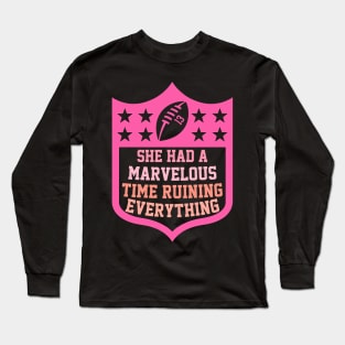 She Had A Marvelous Time Ruining Everything Long Sleeve T-Shirt